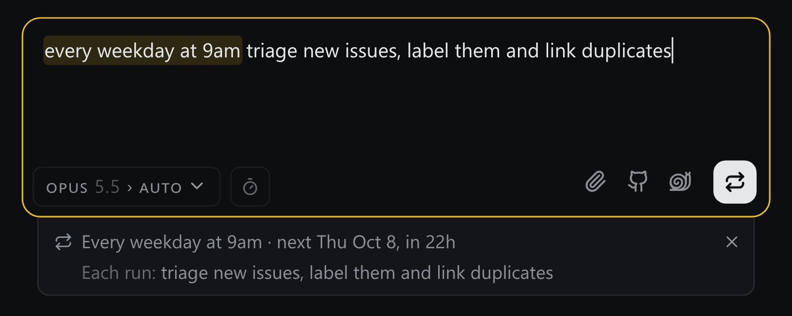 The prompt box reading 'every weekday at 9am triage new issues' as a schedule: the phrase highlighted, the send button turned into a repeat button, and a strip reading 'Every weekday at 9am · next Thu Oct 8, in 22h'.